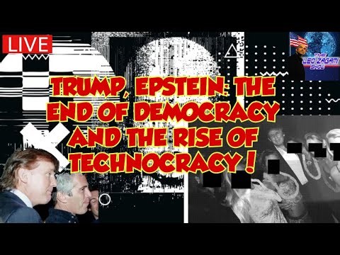 TRUMP, EPSTEIN: THE END OF DEMOCRACY AND THE RISE OF TECHNOCRACY!