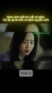 Trùm trường không ngờ cô giáo thực tập cute lại là nhà vô địch quyền anh P3 #phimhay #reviewphim