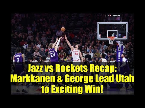 Jazz vs Rockets Recap: Markkanen & George Lead Utah to Exciting Win!