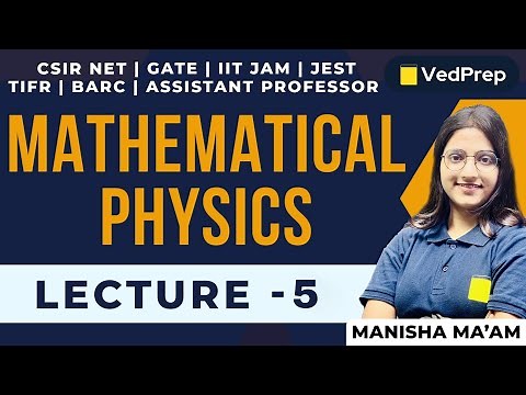 Mathematical Physics | CSIR NET | GATE | IIT JAM | JEST | TIFR | Lec-5 | VedPrep Physics Academy