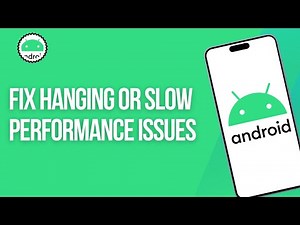 How to Fix Hanging or Slow Performance Issues On Any Android device