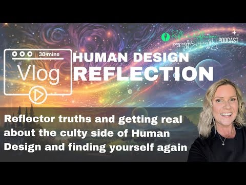 Vlog - Returning to myself: 7 years of Human Design, grief, and growth as a Human Design Reflector