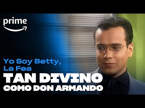 Yo Soy Betty, La Fea - Tan Divino Don Armando | Prime