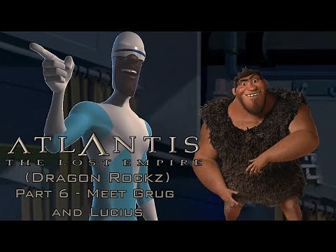 "Atlantis: The Lost Empire (Dragon Rockz)" Part 6 - Meet Grug and Lucius Best
