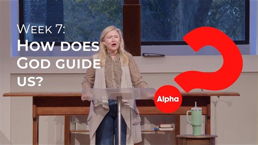 Alpha Week 7 :: How Does God Guide Us?