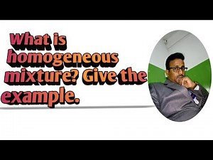 #homogeneous mixture withthe example.