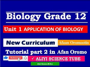 New Curriculum Biology Grade 12 unit 1 Applications of Biology Tutorial Part 2 in Afan Oromo