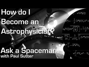 How do I Become an Astrophysicist? - Ask a Spaceman!