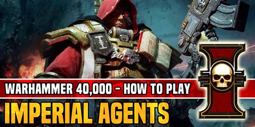 How to Play Imperial Agents in Warhammer 40K