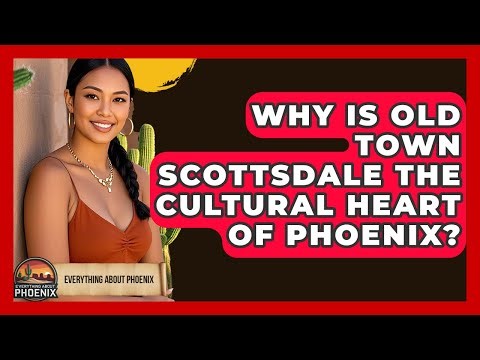 Why Is Old Town Scottsdale The Cultural Heart Of Phoenix? - Everything About Phoenix