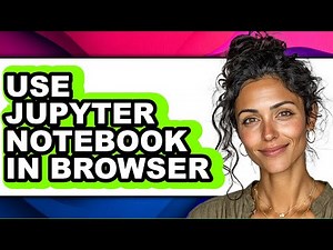 How to Use Jupyter Notebook in Browser (full Guide)