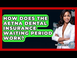 How Does The Aetna Dental Insurance Waiting Period Work? - The Pro Dentist