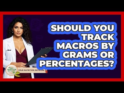 Should You Track Macros By Grams Or Percentages? - Your Nutrition Network