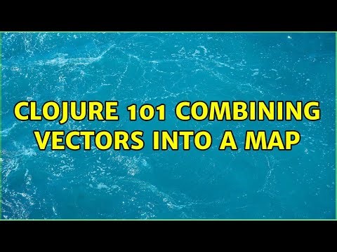 clojure 101 combining vectors into a map (2 Solutions!!)