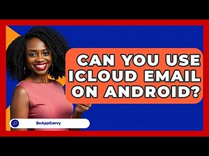 Can You Use iCloud Email On Android? - Be App Savvy