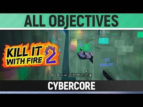 Kill It With Fire 2 - Cybercore - How to Solve All Objectives