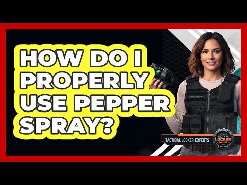 How Do I Properly Use Pepper Spray?