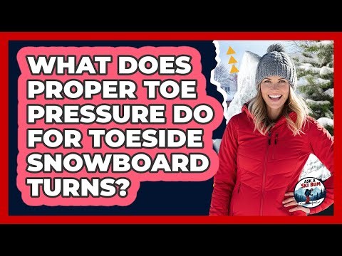 What Does Proper Toe Pressure Do for Toeside Snowboard Turns?