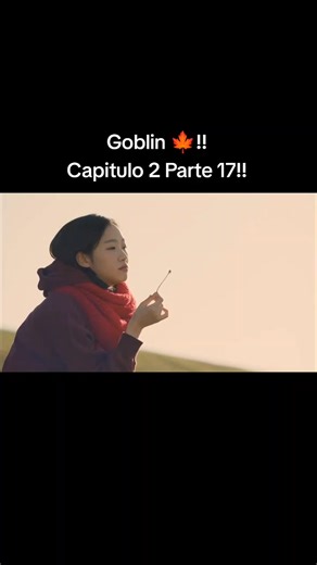 Goblin 🍁!! El Solitario Ser Inmortal!! Capitulo 2 Parte 17!! #goblin #drama #Entretenimiento #novelascoreana | Novelas Coreana