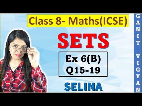 Sets | ICSE class 8 mathematics | Chapter 6 | Ex 6 (B) | Q 15-19 | Selina
