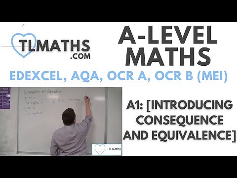 A-Level Maths: A1-02 [Introducing Consequence and Equivalence]