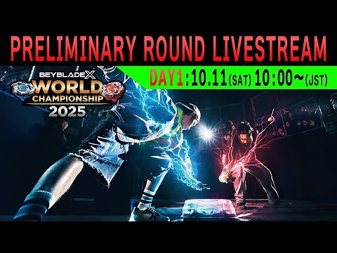 October 11th BEYBLADE X WORLD CHAMPIONSHIP 2025 PRELIMINARY ROUND LIVESTREAM
