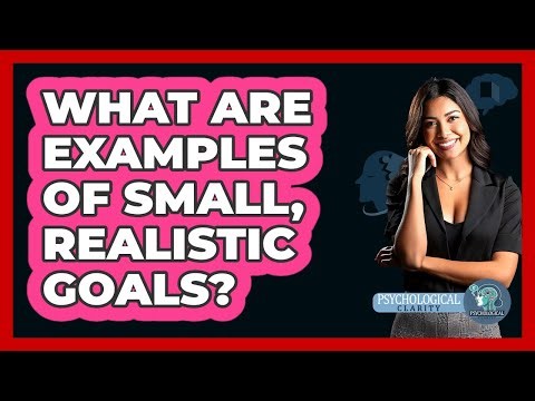 What Are Examples of Small, Realistic Goals?