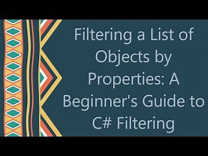 Filtering a List of Objects by Properties: A Beginner's Guide to C# Filtering