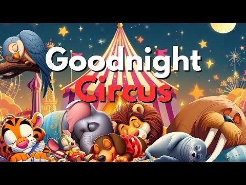Goodnight Circus 🎪 | ULTIMATE Calming Bedtime Story for Babies and Toddlers with Rlaxing Sounds
