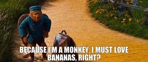 Because I'm a monkey, I must love bananas, right?