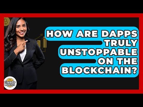 How Are dApps Truly Unstoppable On The Blockchain? - CryptoBasics360.com