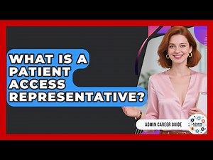 What Is A Patient Access Representative? - Admin Career Guide