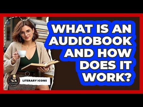 What Is An Audiobook And How Does It Work? - Literary Icons