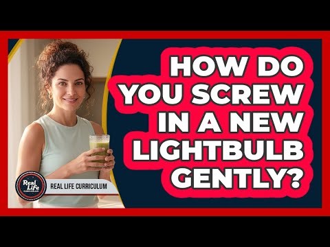 How Do You Screw In a New Lightbulb Gently?