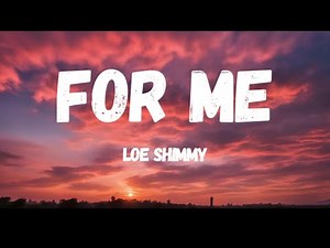 Loe Shimmy - For Me (Lyrics)