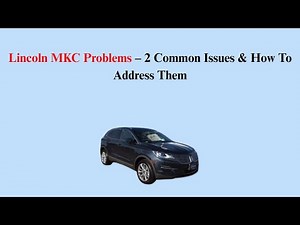Lincoln MKC Problems – 2 Common Issues & How To Address Them