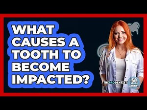 What Causes A Tooth To Become Impacted?