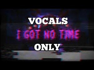 I Got No Time Vocals only