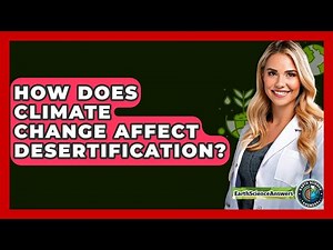 How Does Climate Change Affect Desertification? - Earth Science Answers