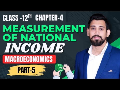 Measurement of National income | Chapter 4 | Class 12 | Part 5