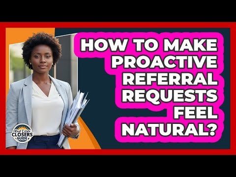 How To Make Proactive Referral Requests Feel Natural?