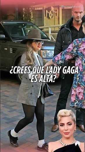 La gran mentira sobre la estatura de Lady Gaga.