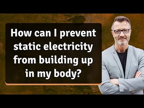 How can I prevent static electricity from building up in my body?