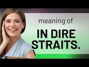 Understanding "In Dire Straits": An English Phrase Explained