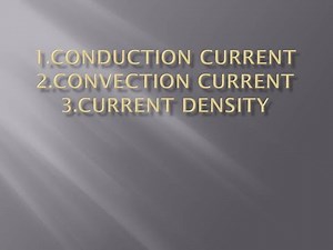 Convection ,Conduction Current and Current Density