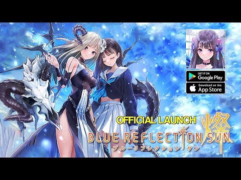 BLUE REFLECTION SUN - Official Launch Gameplay (Android/iOS)