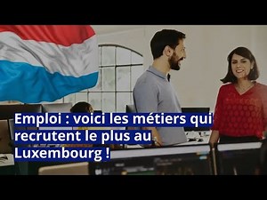 Emploi : voici les métiers qui recrutent le plus au Luxembourg !