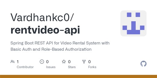 GitHub - Vardhankc0/rentvideo-api: Spring Boot REST API for Video Rental System with Basic Auth and Role-Based Authorization