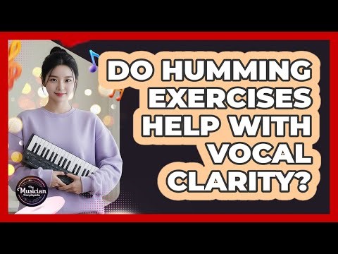 Do Humming Exercises Help With Vocal Clarity?