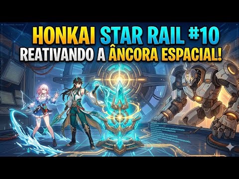 🛰️ Honkai Star Rail #10: Reativando a Âncora Espacial! Missão Crítica no Coração do Cosmos!